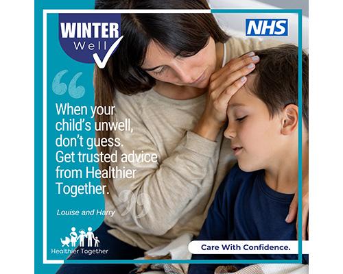 When your child's unwell don't guess. Get trusted advice from Healthier together